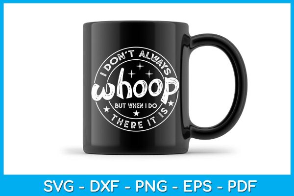 I Don t Always Whoop But When I do There It Is SVG PNG PDF Cut File Cheap - Image 3