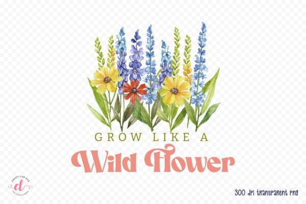 Grow Like a Wildflower, Flower Quote Sublimation Online Hot Sale