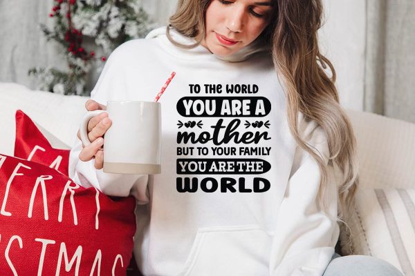 To The World You Are A Mother But To Your Family You Are The World-01 Hot on Sale - Image 3