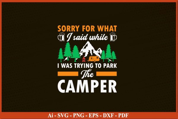 SORRY FOR WHAT I SAID WHILE I WAS TRYING TO PARK THE CAMPER SVG PNG Craft Cut File Online Sale