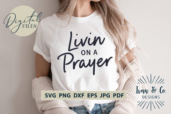 Livin on a Prayer SVG Files, Christian Svg, Religious Svg, Jesus Svg, Christian Shirts, Cricut Svg, Silhouette Designs, Digital Cut Files, Vinyl Designs, DXF PNG JPG (1697361947) For Cheap