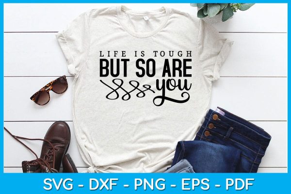 Life Is Tough But So Are You SVG PNG PDF Cut File on Sale - Image 2