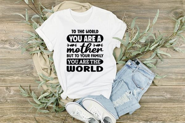 To The World You Are A Mother But To Your Family You Are The World-01 Hot on Sale - Image 2