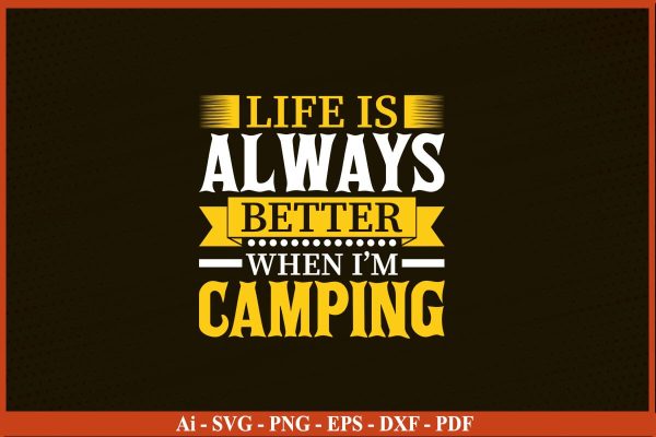 LIFE IS ALWAYS BETTER WHEN I AM CAMPING SVG PNG Craft Cut File on Sale
