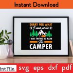 SORRY FOR WHAT I SAID WHILE I WAS TRYING TO PARK THE CAMPER SVG PNG Craft Cut File Online Sale - Image 2