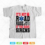 It s Not Road Rage If You Have Sirens EMT EMS Paramedic Vector T-Shirt Design Png Svg Files Supply - Image 2