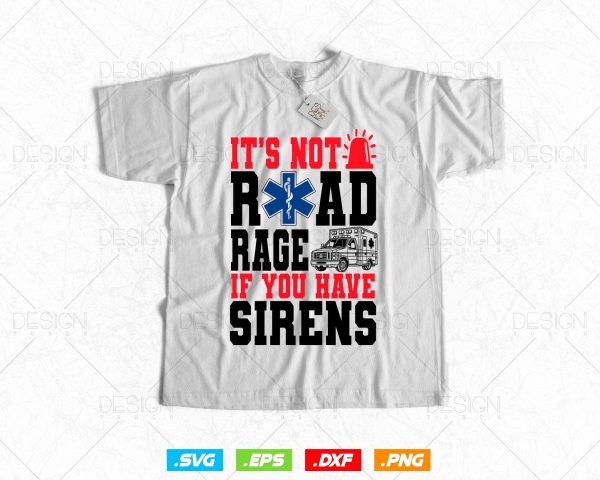 It s Not Road Rage If You Have Sirens EMT EMS Paramedic Vector T-Shirt Design Png Svg Files Supply - Image 2