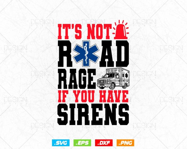 It s Not Road Rage If You Have Sirens EMT EMS Paramedic Vector T-Shirt Design Png Svg Files Supply