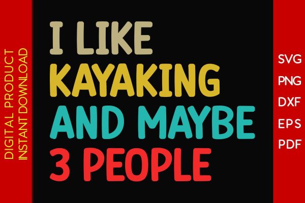 I Like Kayaking And Maybe 3 People SVG PNG PDF Cut File on Sale