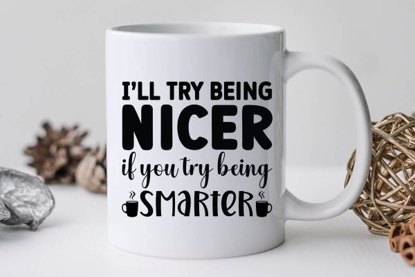 I ll try being nicer if you try being smarter-01 on Sale - Image 3