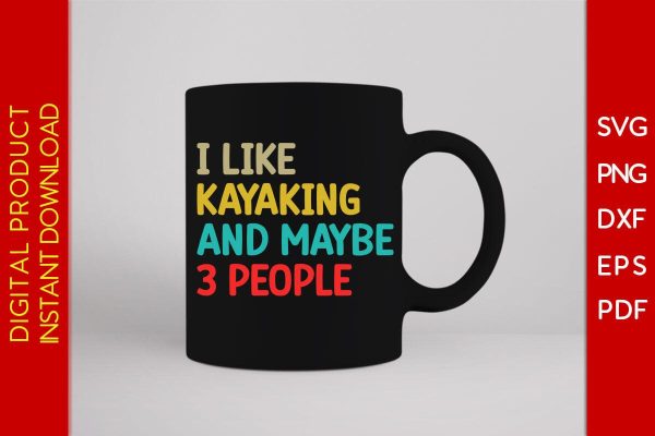 I Like Kayaking And Maybe 3 People SVG PNG PDF Cut File on Sale - Image 3