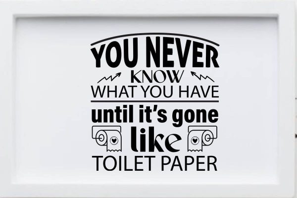 You never know what you have until it s gone like toilet paper-01 For Discount