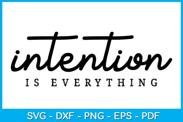 Intention Is Everything SVG PNG PDF Cut File For Sale