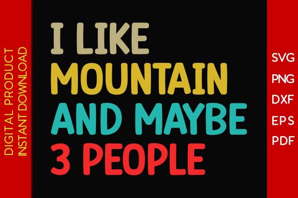 I Like Mountain And Maybe 3 People SVG PNG PDF Cut File Sale