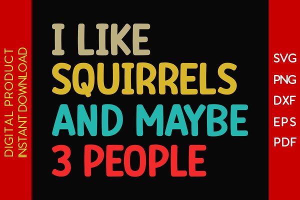 I Like Squirrels And Maybe 3 People SVG PNG PDF Cut File on Sale
