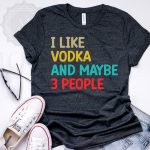 I Like Vodka And Maybe 3 People SVG PNG PDF Cut File Online Sale - Image 2