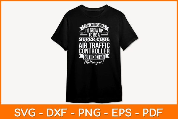 I Never Dreamed I d Grow Up To Be A Super Cool Air Traffic Controller Svg Design Fashion - Image 2