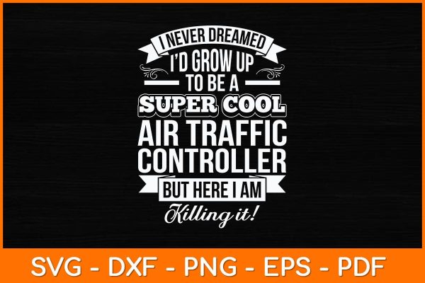 I Never Dreamed I d Grow Up To Be A Super Cool Air Traffic Controller Svg Design Fashion