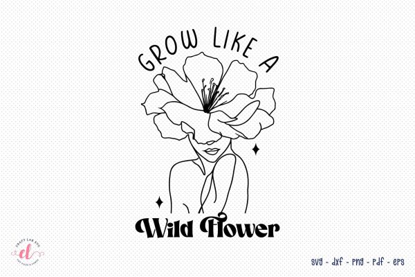 Grow Like a Wildflower, Flower Quote SVG Online now