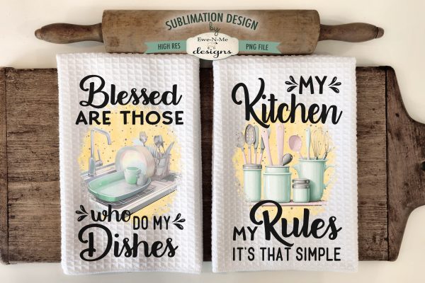 Kitchen Dish Towel Sublimation Designs - My Kitchen My Rules - Blessed Who Do Dishes on Sale