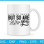 Life Is Tough But So Are You SVG PNG PDF Cut File on Sale - Image 3