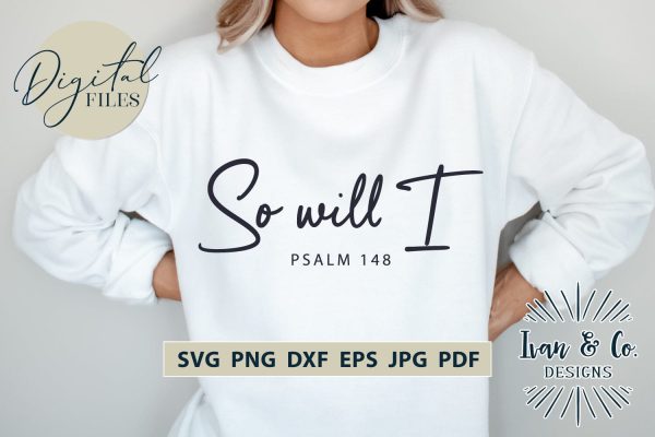 So Will I SVG Files, PSALM 148, Christian Svg, Religious Svg, Jesus Svg, Christian Shirts, Cricut Svg, Silhouette Designs, Digital Cut Files, Vinyl Designs, DXF PNG JPG (1697370371) Online Hot Sale