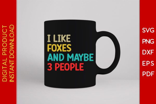 I Like Foxes And Maybe 3 People SVG PNG PDF Cut File For Cheap - Image 3