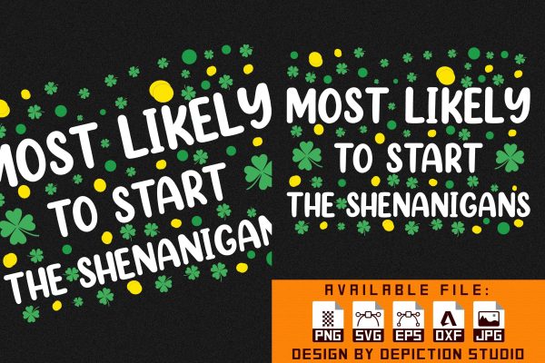 Most Likely To Start The Shenanigans T-Shirt, Typography Saint Patrick s Day Shirt Print Template Online now - Image 2