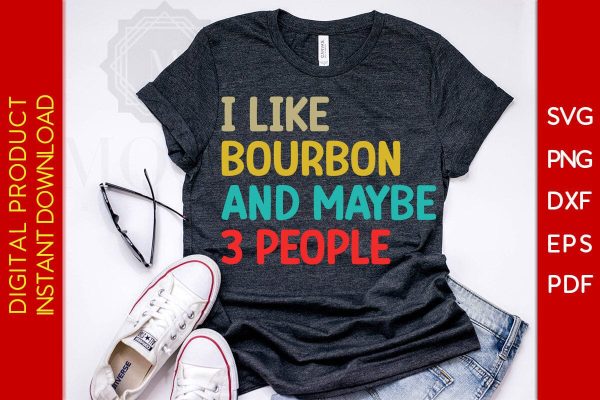 I Like Bourbon And Maybe 3 People SVG PNG PDF Cut File For Cheap - Image 2