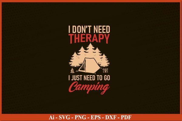 I DON’T NEED THERAPY I JUST NEED TO GO CAMPING SVG PNG Craft Cut File Online now
