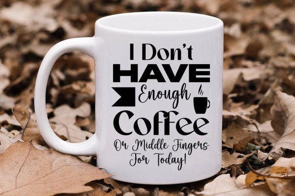 I Don t Have Enough Coffee Or Middle Fingers For Today-01 For Sale