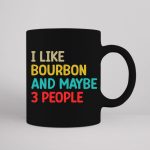 I Like Bourbon And Maybe 3 People SVG PNG PDF Cut File For Cheap - Image 3