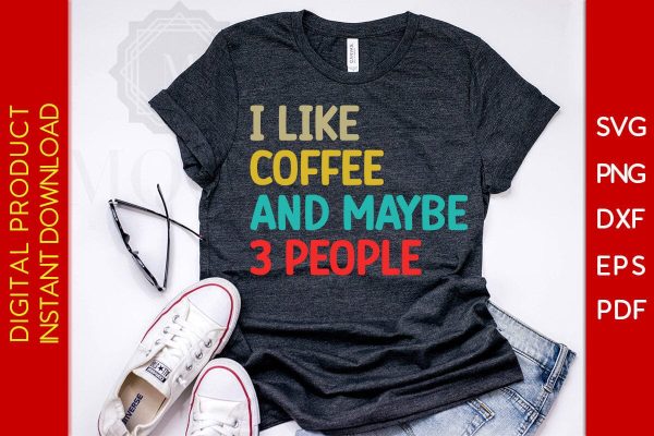 I Like Coffee And Maybe 3 People SVG PNG PDF Cut File Sale - Image 2