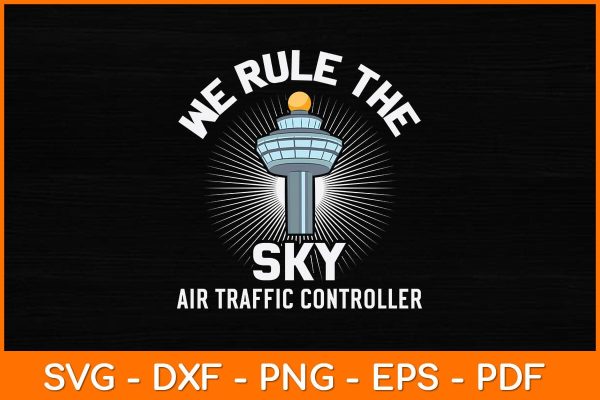 We Rule The Sky Air Traffic Controller Svg Design Online