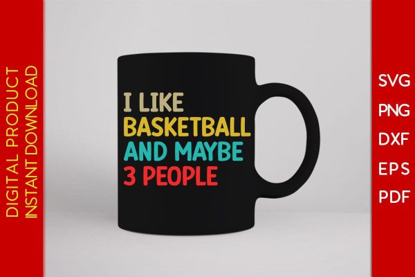 I Like Basketball And Maybe 3 People SVG PNG PDF Cut File Online - Image 3