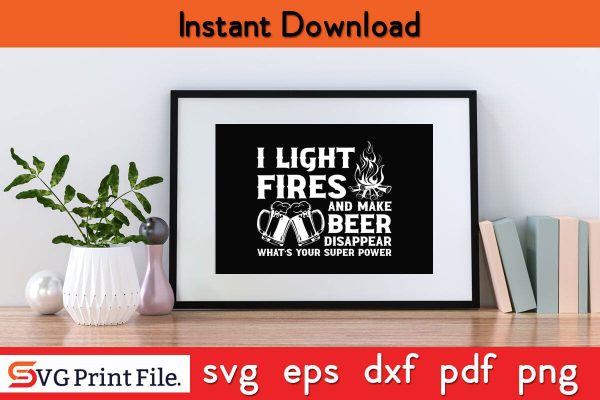 I LIGHT FIRES AND MAKE BEER DISAPPEAR Camping SVG PNG Craft Cut File Supply - Image 2