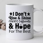 I Don t Rise & Shine I Caffeinate & Hope For The Best-01 Cheap - Image 3