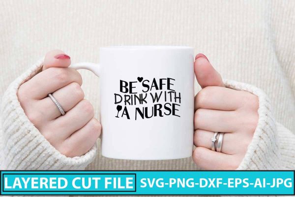 Be Safe Drink With A Nurse Svg Design Online