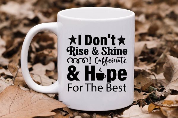 I Don t Rise & Shine I Caffeinate & Hope For The Best-01 Cheap
