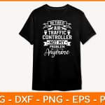 Retired Air Traffic Controller Not My Problem Anymore Svg Design For Discount - Image 2