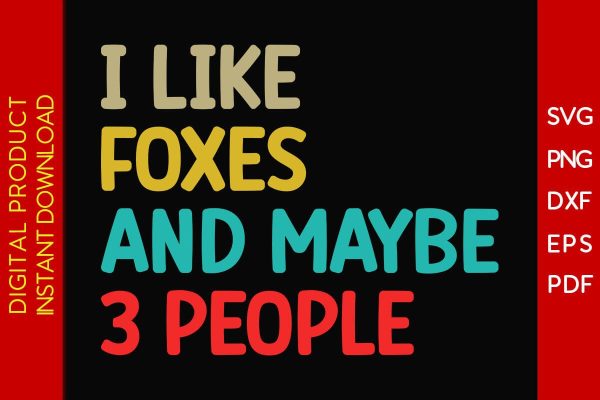 I Like Foxes And Maybe 3 People SVG PNG PDF Cut File For Cheap