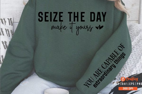 Seize the day make it yours Sleeve SVG Fashion