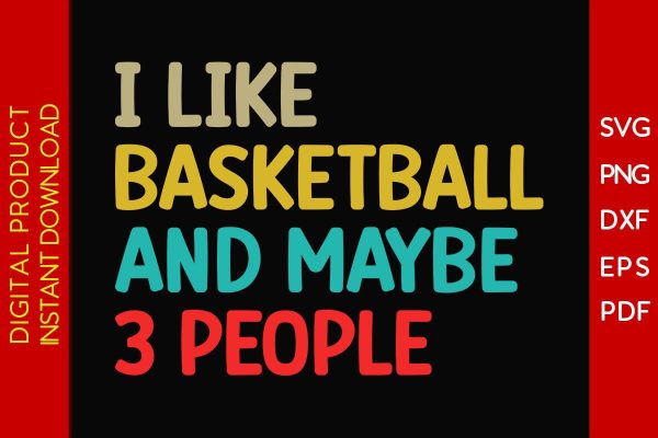 I Like Basketball And Maybe 3 People SVG PNG PDF Cut File Online