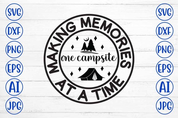 Making Memories One Campsite At A Time SVG Cut File Sale