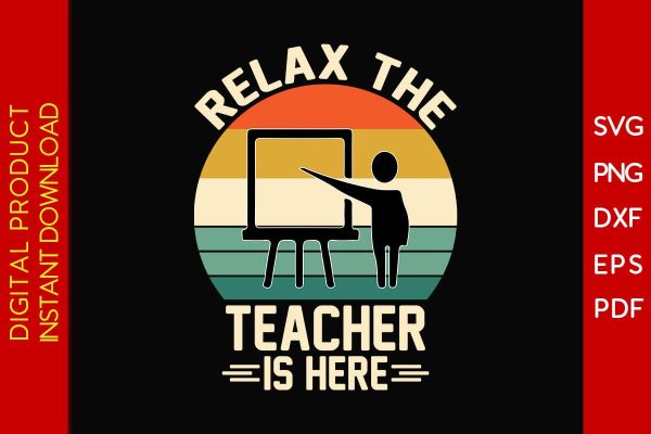Relax The Teacher Is Here SVG PNG PDF Cut File Online