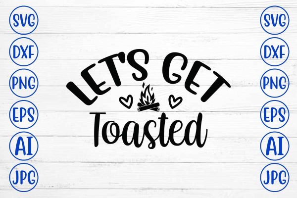 Let s Get Toasted SVG Cut File For Discount
