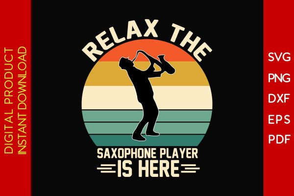 Relax The Saxophone Player Is Here SVG PNG PDF Cut File For Cheap