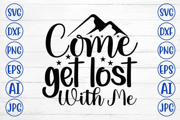 Come Get Lost With Me SVG Cut File Online now