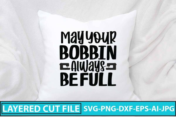 May Your Bobbin Always Be Full SVG Design Fashion