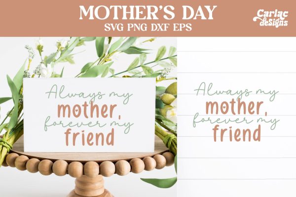 Always my Mother Forever my Friend, Mother s Day SVG Fashion